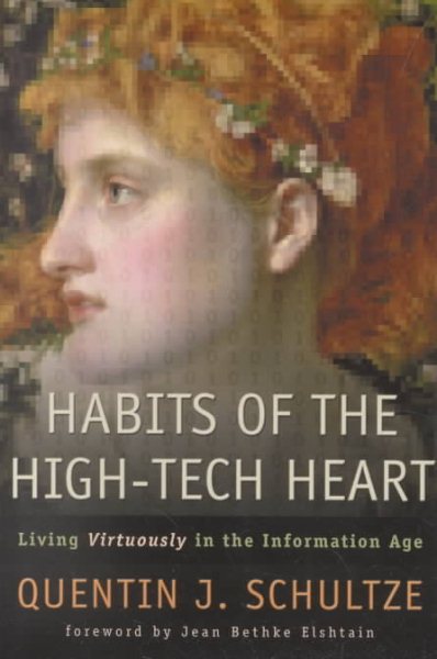 Habits of the High-Tech Heart: Living Virtously in the Information Age