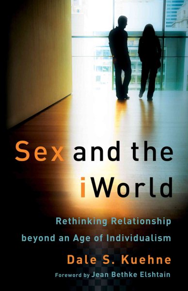 Sex and the iWorld: Rethinking Relationship beyond an Age of Individualism cover