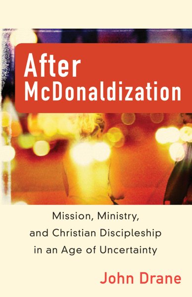 After McDonaldization: Mission, Ministry, and Christian Discipleship in an Age of Uncertainty cover