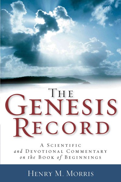 The Genesis Record: A Scientific and Devotional Commentary on the Book of Beginnings cover