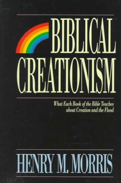 Biblical Creationism: What Each Book of the Bible Teaches About Creation and the Flood cover