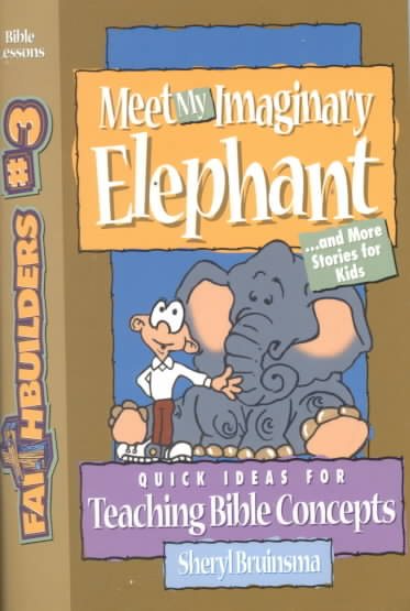 Meet My Imaginary Elephant: And More Stories for Kids (Faithbuilders, 3)