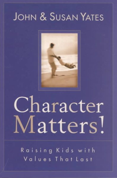 Character Matters!: Raising Kids with Values That Last cover