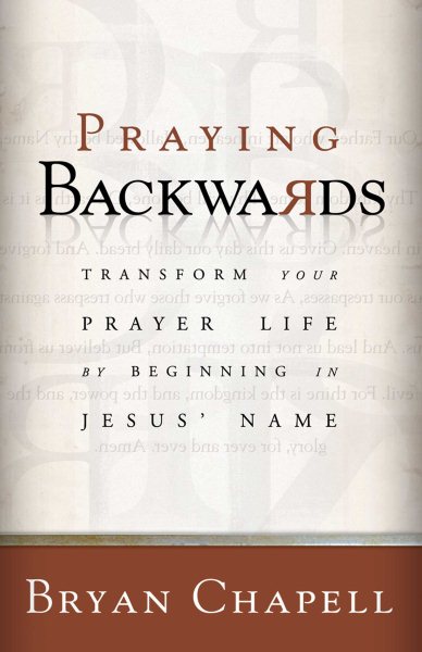 Praying Backwards: Transform Your Prayer Life by Beginning in Jesus' Name cover