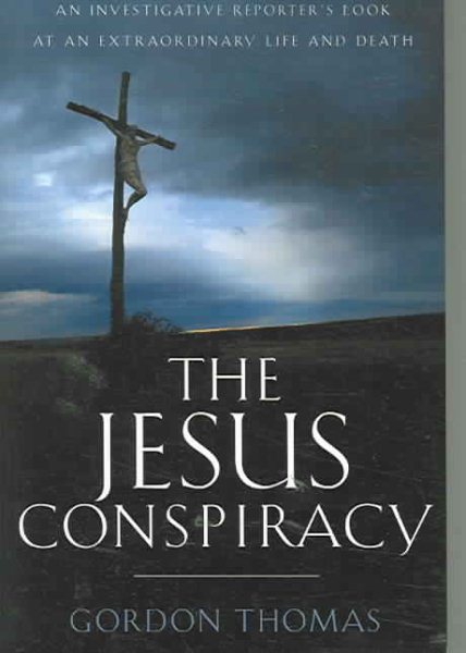 The Jesus Conspiracy: An Investigative Reporter’s Look at an Extraordinary Life and Death cover