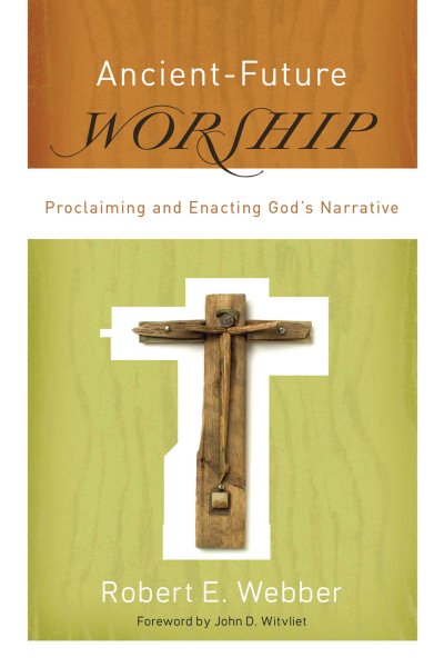 Ancient-Future Worship: Proclaiming and Enacting God's Narrative cover