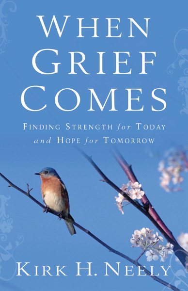 When Grief Comes: Finding Strength for Today and Hope for Tomorrow cover