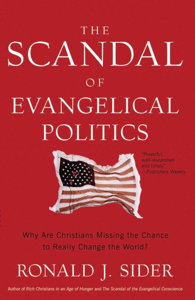 The Scandal of Evangelical Politics: Why Are Christians Missing the Chance to Really Change the World? cover