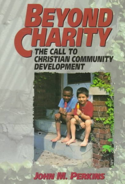 Beyond Charity: The Call to Christian Community Development cover
