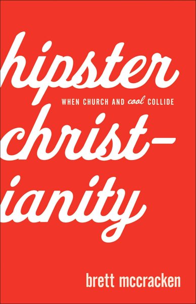 Hipster Christianity: When Church and Cool Collide cover