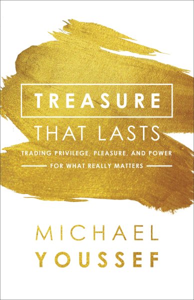 Treasure That Lasts: Trading Privilege, Pleasure, and Power for What Really Matters cover