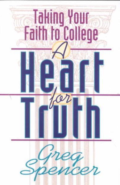 A Heart for Truth: Taking Your Faith to College cover
