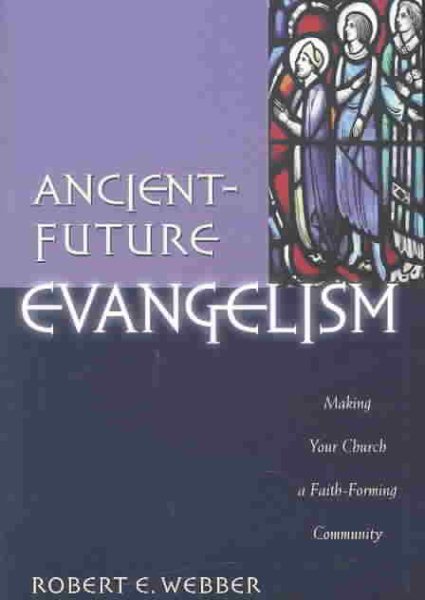 Ancient-Future Evangelism: Making Your Church a Faith-Forming Community cover