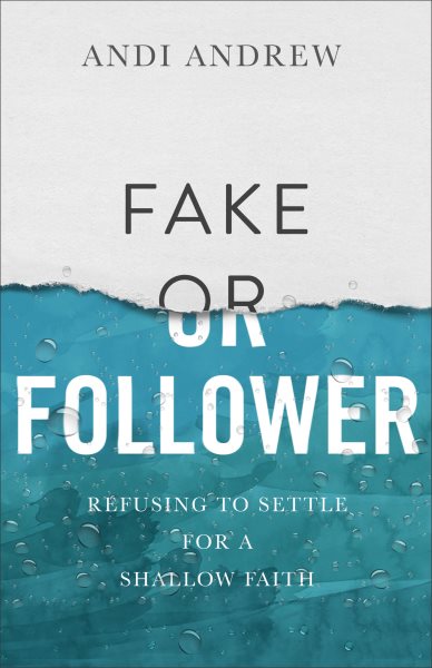 Fake or Follower: Refusing to Settle for a Shallow Faith cover