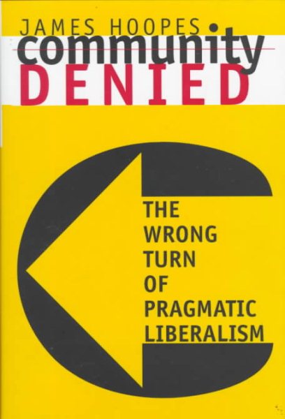 Community Denied: The Wrong Turn of Pragmatic Liberalism