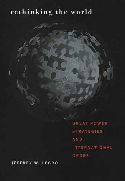 Rethinking the World: Great Power Strategies and International Order cover