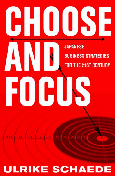 Choose and Focus: Japanese Business Strategies for the 21st Century cover