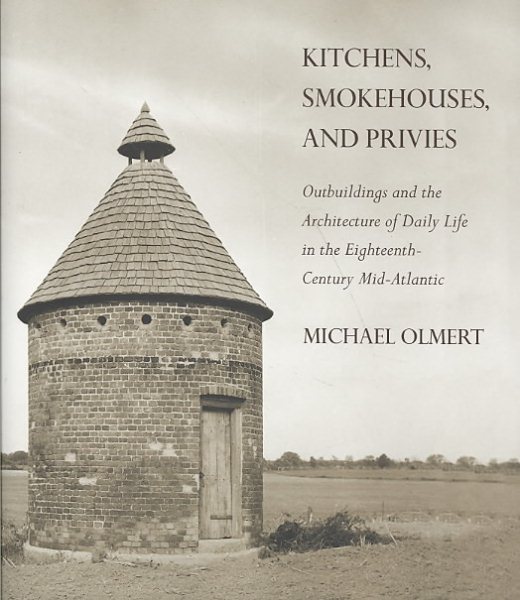 Kitchens, Smokehouses, and Privies: Outbuildings and the Architecture of Daily Life in the Eighteenth-Century Mid-Atlantic cover