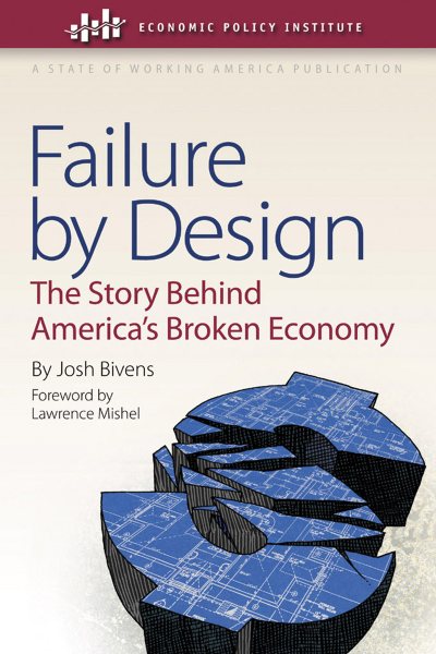 Failure by Design: The Story behind America's Broken Economy (An Economic Policy Institute Book) cover
