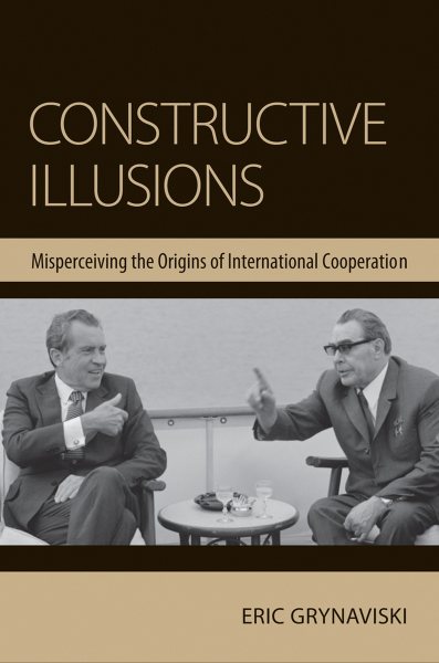 Constructive Illusions: Misperceiving the Origins of International Cooperation cover