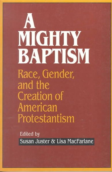 A Mighty Baptism: Race and Gender, in the Creation of American Protestantism cover