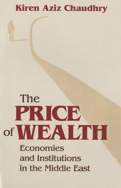 The Price of Wealth: Economies and Institutions in the Middle East (Cornell Studies in Political Economy) cover