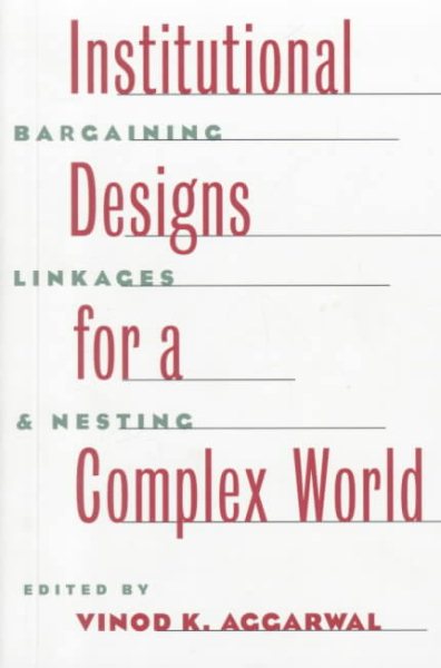 Institutional Designs for a Complex World: Bargaining, Linkages, and Nesting cover