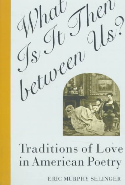 What Is It Then between Us?: Traditions of Love in American Poetry (Oxford World's Classics (Paperback)) cover
