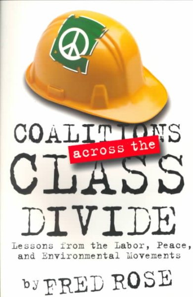 Coalitions across the Class Divide: Lessons from the Labor, Peace, and Environmental Movements (ILR Press Book) cover