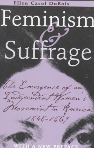 Feminism and Suffrage: The Emergence of an Independent Women's Movement in America, 1848-1869 cover