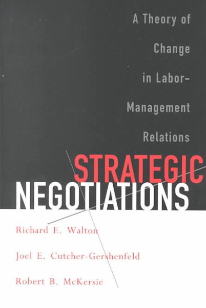 Strategic Negotiations: A Theory of Change in Labor-Management Relations (Cornell Paperbacks)