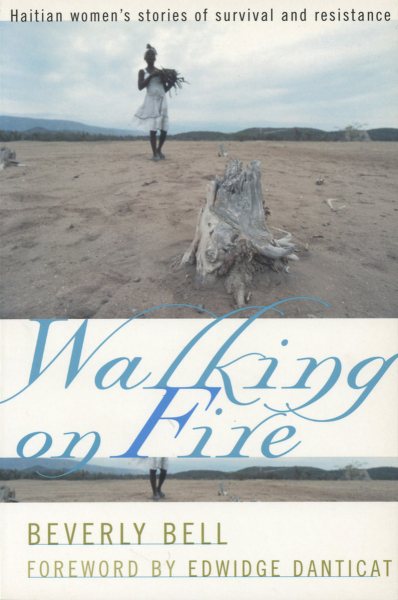 Walking on Fire: Haitian Women's Stories of Survival and Resistance
