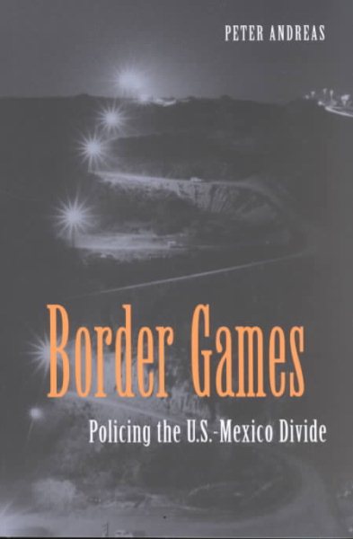Border Games: Policing the U.S.-Mexico Divide (Cornell Studies in Political Economy) cover
