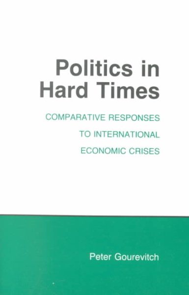 Politics in Hard Times: Comparative Responses to International Economic Crises (Cornell Studies in Political Economy)