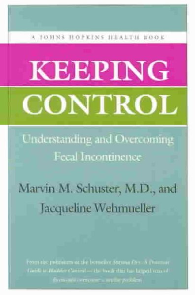 Keeping Control: Understanding and Overcoming Fecal Incontinence (A Johns Hopkins Press Health Book) cover