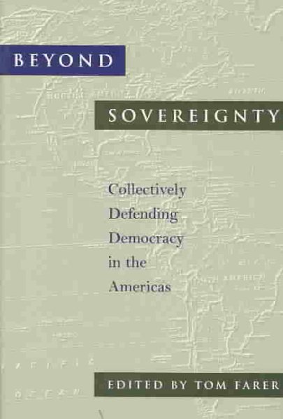 Beyond Sovereignty: Collectively Defending Democracy in the Americas (An Inter-American Dialogue Book) cover