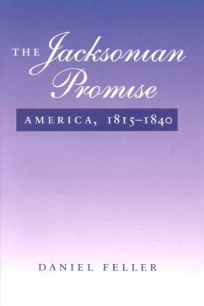 The Jacksonian Promise: America, 1815 to 1840 (The American Moment)
