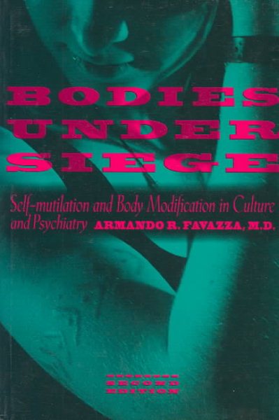 Bodies under Siege: Self-mutilation and Body Modification in Culture and Psychiatry