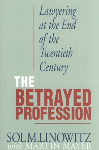 The Betrayed Profession: Lawyering at the End of the Twentieth Century