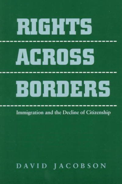 Rights Across Borders: Immigration and the Decline of Citizenship cover