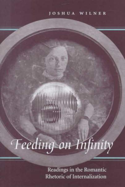 Feeding on Infinity: Readings in the Romantic Rhetoric of Internalization cover