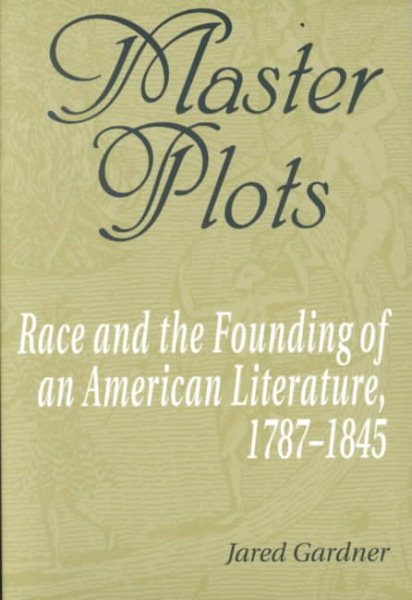 Master Plots: Race and the Founding of an American Literature, 1787-1845 cover