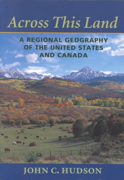 Across This Land: A Regional Geography of the United States and Canada (Creating the North American Landscape) cover