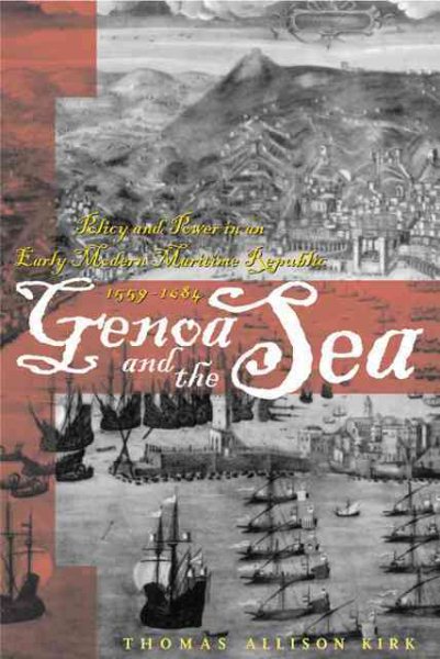 Genoa and the Sea: Policy and Power in an Early Modern Maritime Republic, 1559–1684 (The Johns Hopkins University Studies in Historical and Political Science) cover