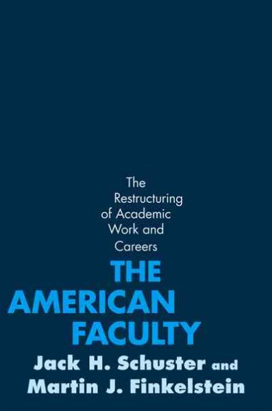 The American Faculty: The Restructuring of Academic Work and Careers cover