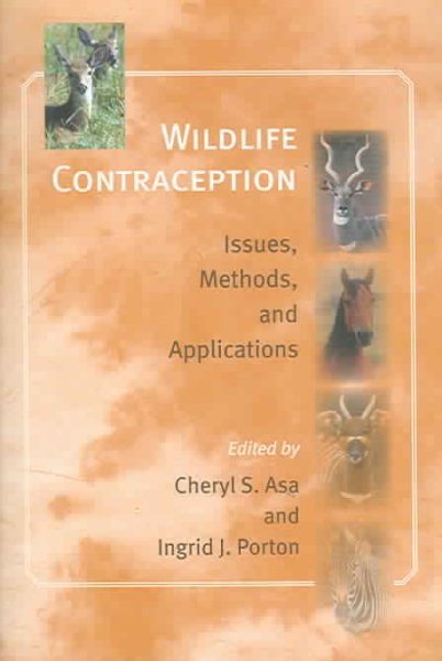 Wildlife Contraception: Issues, Methods, and Applications (Zoo and Aquarium Biology and Conservation Series)
