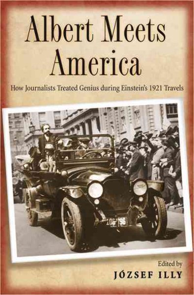 Albert Meets America: How Journalists Treated Genius during Einstein's 1921 Travels cover