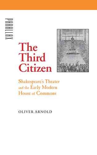 The Third Citizen: Shakespeare's Theater and the Early Modern House of Commons (Parallax: Re-visions of Culture and Society)