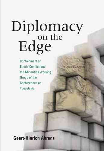 Diplomacy on the Edge: Containment of Ethnic Conflict and the Minorities Working Group of the Conferences on Yugoslavia