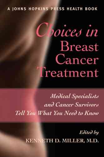 Choices in Breast Cancer Treatment: Medical Specialists and Cancer Survivors Tell You What You Need to Know (A Johns Hopkins Press Health Book) cover